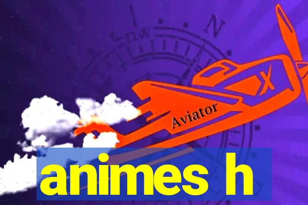 animes h