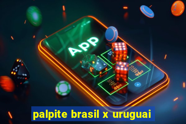 palpite brasil x uruguai