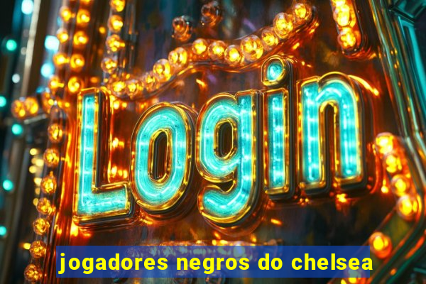 jogadores negros do chelsea