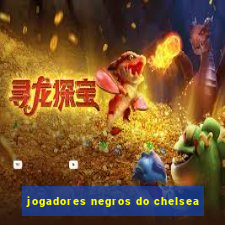 jogadores negros do chelsea