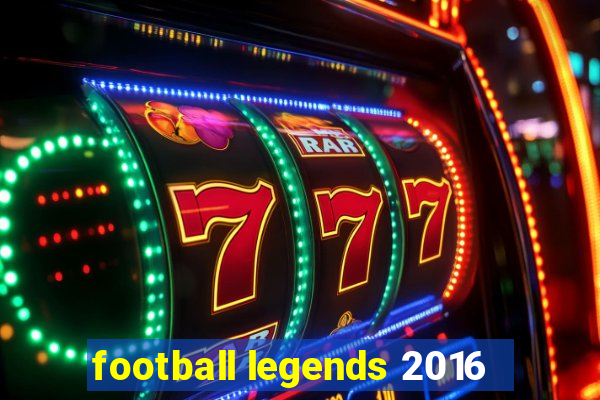 football legends 2016