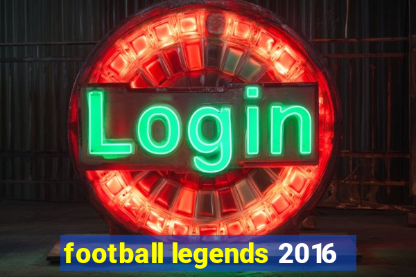 football legends 2016