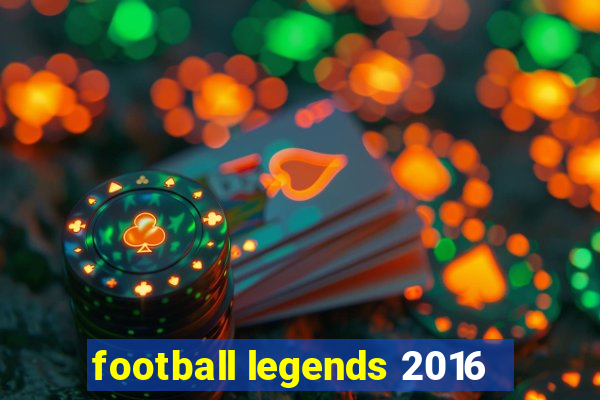 football legends 2016