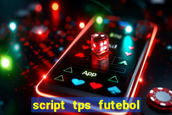 script tps futebol de rua