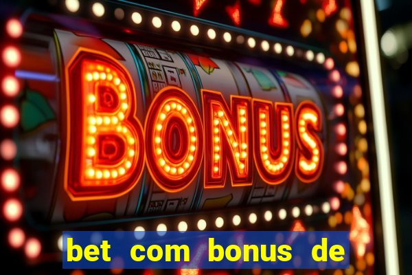 bet com bonus de cadastro sem deposito