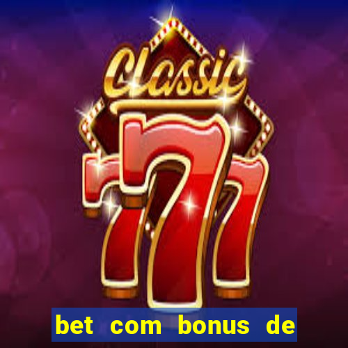 bet com bonus de cadastro sem deposito