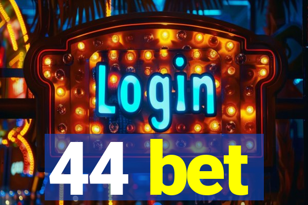 44 bet