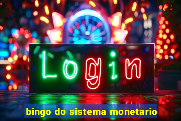 bingo do sistema monetario