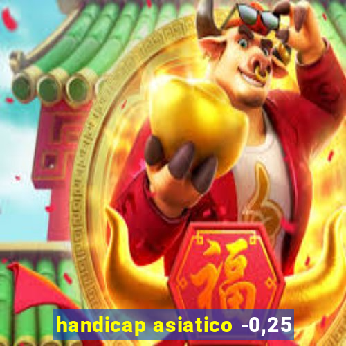 handicap asiatico -0,25