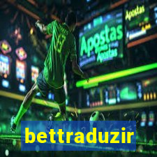 bettraduzir