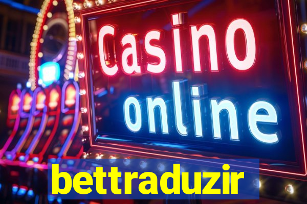 bettraduzir