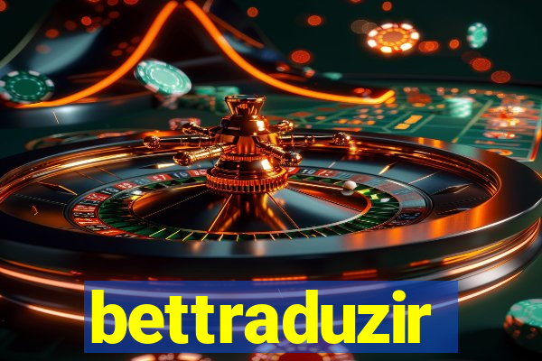 bettraduzir