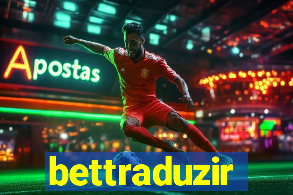 bettraduzir