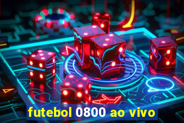 futebol 0800 ao vivo