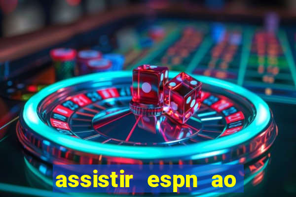 assistir espn ao vivo multicanais