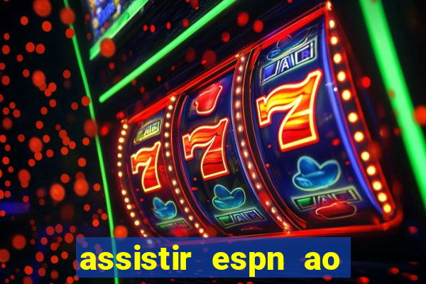 assistir espn ao vivo multicanais