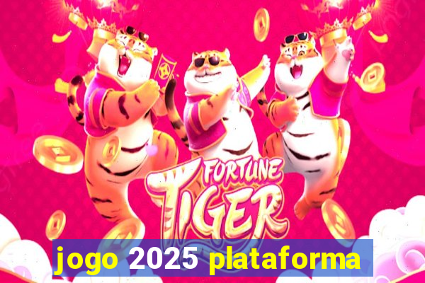 jogo 2025 plataforma