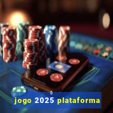 jogo 2025 plataforma