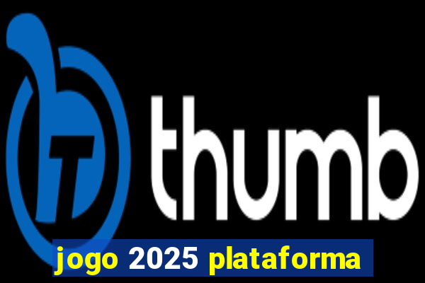 jogo 2025 plataforma