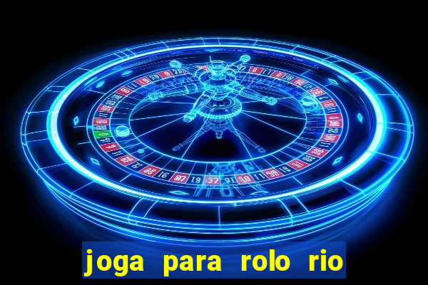 joga para rolo rio das pedras