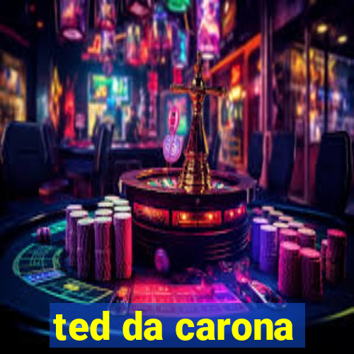 ted da carona