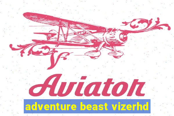 adventure beast vizerhd