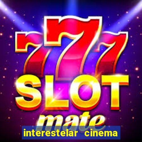 interestelar cinema 2024 cinemark