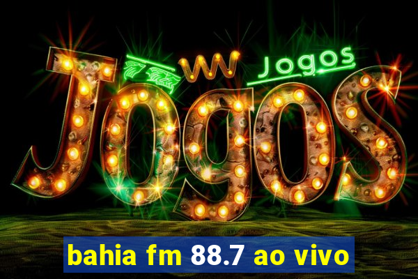 bahia fm 88.7 ao vivo