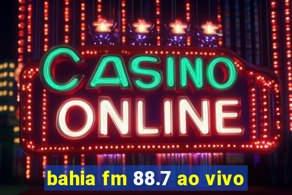 bahia fm 88.7 ao vivo