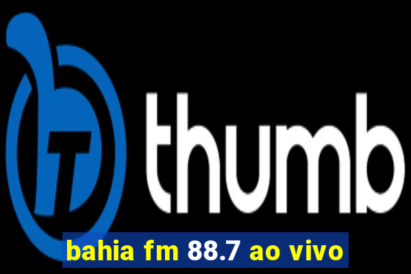 bahia fm 88.7 ao vivo