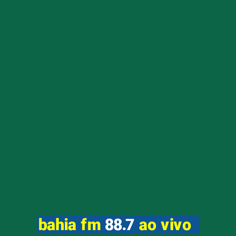 bahia fm 88.7 ao vivo