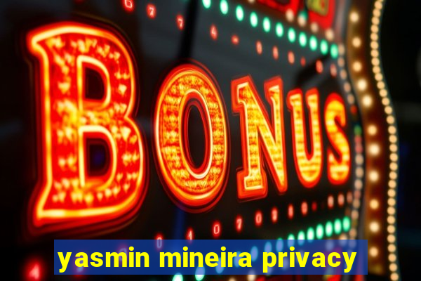 yasmin mineira privacy