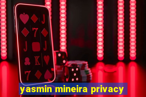 yasmin mineira privacy