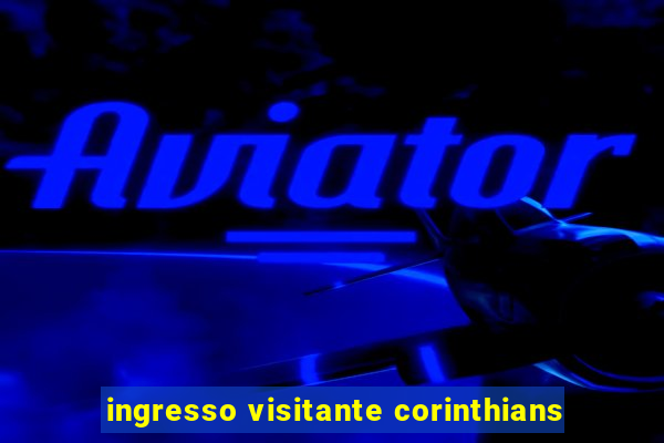 ingresso visitante corinthians