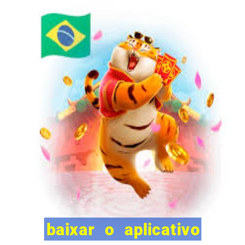 baixar o aplicativo do jogo do tigrinho