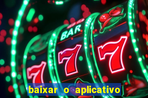 baixar o aplicativo do jogo do tigrinho