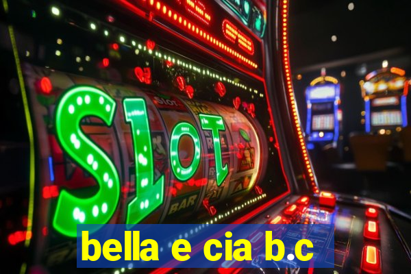 bella e cia b.c