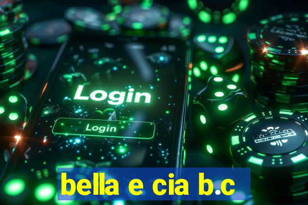 bella e cia b.c