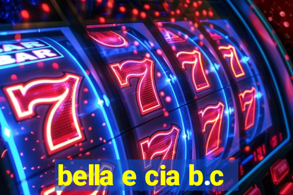 bella e cia b.c