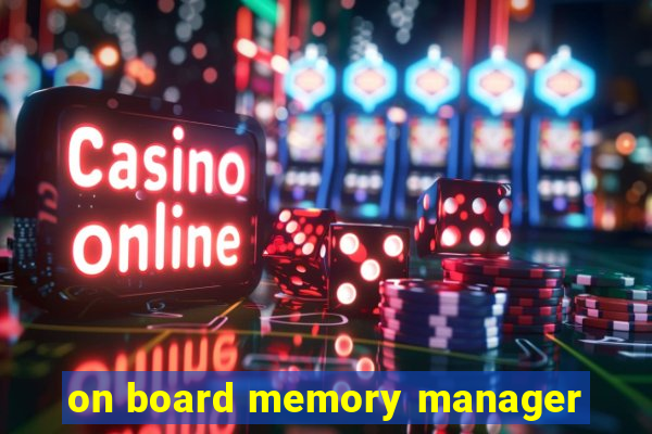 on board memory manager