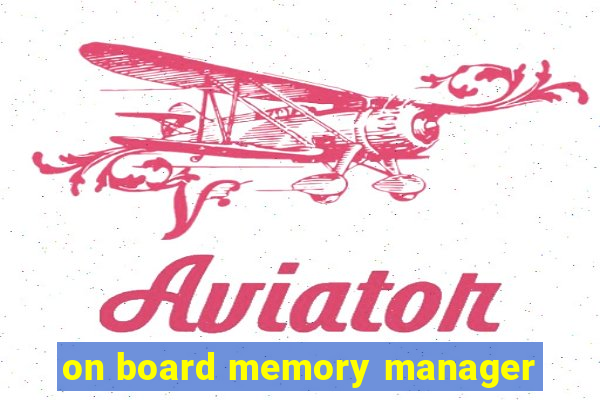 on board memory manager