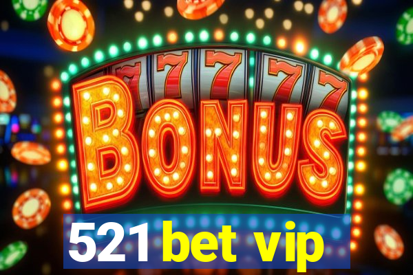 521 bet vip