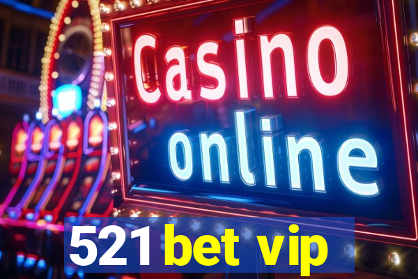 521 bet vip