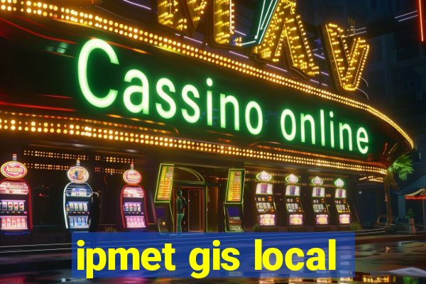 ipmet gis local