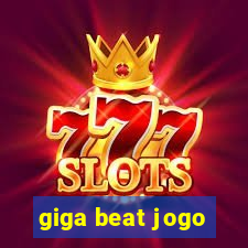 giga beat jogo