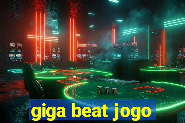 giga beat jogo