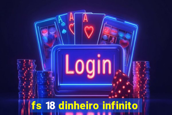 fs 18 dinheiro infinito