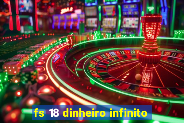 fs 18 dinheiro infinito