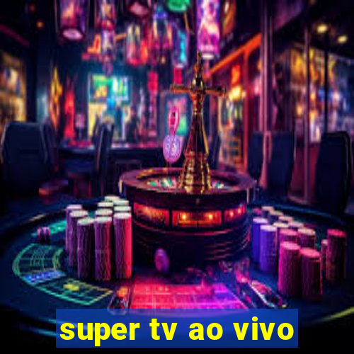 super tv ao vivo