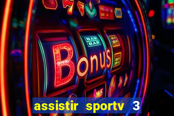 assistir sportv 3 ao vivo